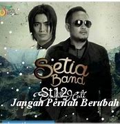 Setia Band Jangan Pernah Kau Coba Untuk Berubah